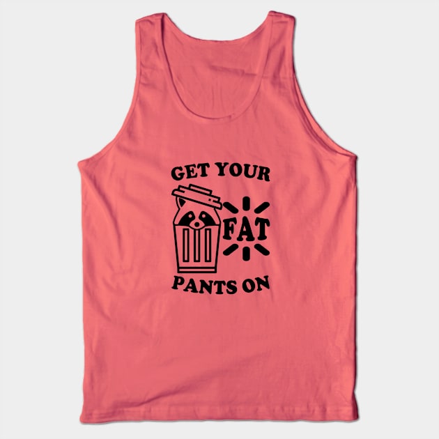 Get Your Fats Pants On Trash Panda Tank Top by Electrovista